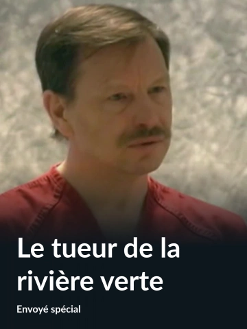 Envoyé spécial, "Le tueur de la rivière verte"