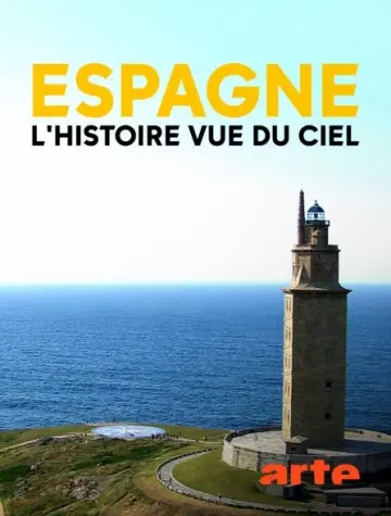 ESPAGNE, L'HISTOIRE VUE DU CIEL (4-5) - LE TEMPS DES CONQUISTADORS