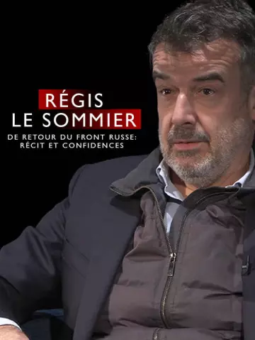 Régis Le Sommier de retour du front russe - Récit et confidences -