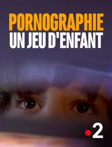 PORNOGRAPHIE : UN JEU D'ENFANT