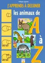 J'apprends à dessiner les animaux de A à Z