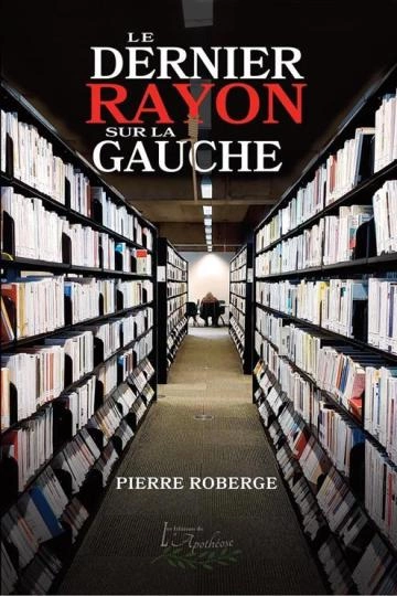 Le Dernier rayon sur la gauche - PIERRE ROBERGE