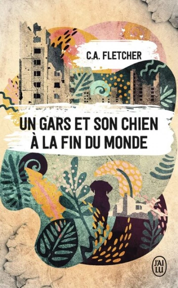 Un gars et son chien à la fin du monde - C.A. Fletcher