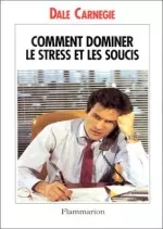 Comment dominer le stress et les soucis