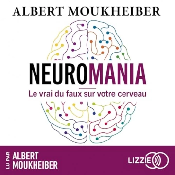 Neuromania - Le vrai du faux sur votre cerveau Albert Moukheiber