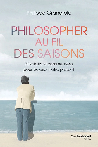 Philosopher au fil des saisons Philippe Granarolo