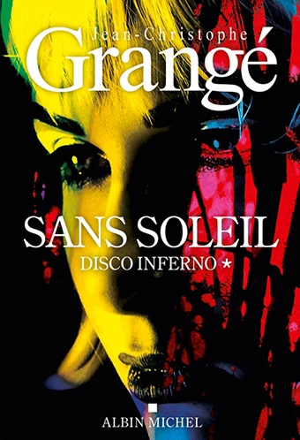 Jean-Christophe Grangé Sans soleil tome 1 sur 2 Disco inferno