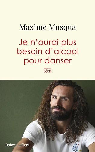 Je n'aurai plus besoin d'alcool pour danser Maxime Musqua