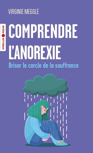 Comprendre l'anorexie Briser le cercle de la souffrance Virginie Megglé