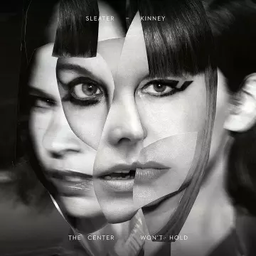 Sleater-Kinney - The Center Won't Hold