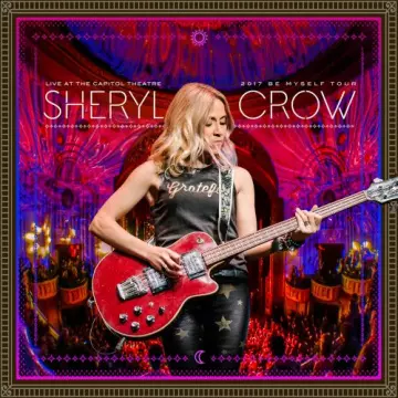 Sheryl Crow - Live at the Capitol Theatre - 2017 Be Myself Tour