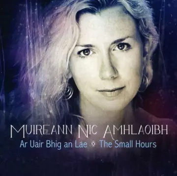 Muireann Nic Amhlaoibh - Ar Uair Bhig An Lae The Small Hours