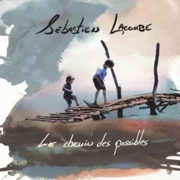 Sébastien Lacombe - Le chemin des possibles